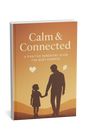 Calm &amp; Connected: Your 30-Day Positive Parenting Journey