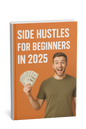 The 2025 Side Hustle Blueprint: Your Step-by-Step Guide to Earning Extra Income in Weeks