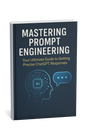ChatGPT Prompt Mastery: The Complete 61-Step Blueprint for Precision AI Responses