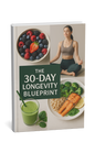 The 30-Day Longevity Blueprint: Transform Your Health, Extend Your Life