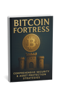 Bitcoin Fortress: The Ultimate Playbook for Bulletproof Asset Security