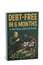 Debt-Free in 6 Months: Your Tactical Debt-Busting Blueprint