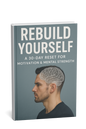 Rebuild Yourself: A 30-Day Reset for Motivation & Mental Strength