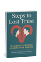 Steps to Lost Trust  10 Therapist-Backed Exercises to Rebuild Intimacy, Safety, and Connection After Betrayal