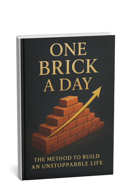 One Brick a Day: Build an Unstoppable Life, One Small Step at a Time