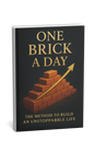 One Brick a Day: Build an Unstoppable Life, One Small Step at a Time